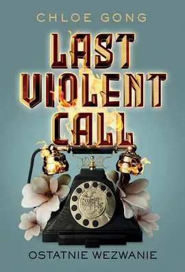 Last Violent Call. Ostatnie wezwanie - Chloe Gong