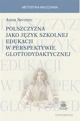 Polszczyzna jako język szkolnej edukacji w perspektywie glottodydaktycznej - Anna Seretny