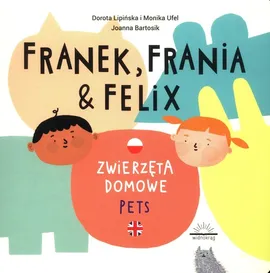 Franek Franio Felix Zwierzęta domowe - Dorota Lipińska, Monika Ufel