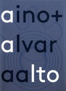 Aino + Alvar Aalto - Heikki Aalto-Alanen
