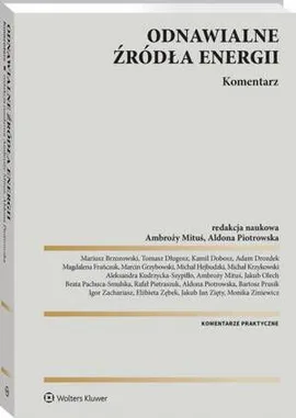 Odnawialne źródła energii. Komentarz - Adam Drozdek, Aldona Piotrowska, Ambroży Mituś, Beata Pachuca-Smulska, Filip Grzegorczyk, Igor Zachariasz, Jakub Jan Zięty, Jakub Olech, Jakub Zięty, Kamil Dobosz, Magdalena Frańczuk, Marcin Grzybowski, Michał Hejbudzki, Paweł Lewandowski, Tomasz Długosz, Monika Ziniewicz, Michał Krzykowski, Mariusz Brzozowski, Aleksandra Kudrzycka-Szypiłło, Rafał Pietraszczuk, Bartosz Prusik, Elżbieta Zębek