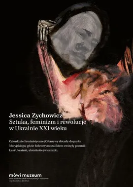 Sztuka, feminizm i rewolucje w Ukrainie XXI wieku - Jessica Zychowicz