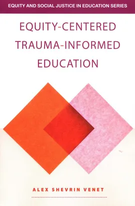 Equity-Centered Trauma-Informed Education - Venet Alex Shevrin