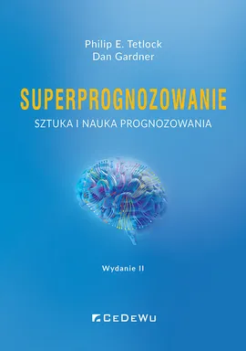 Superprognozowanie. Sztuka i nauka prognozowania - Dan Gardner, Tetlock Philip E.