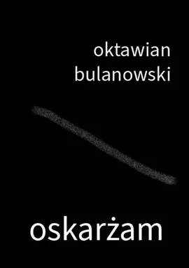 Oskarżam - Oktawian Bulanowski
