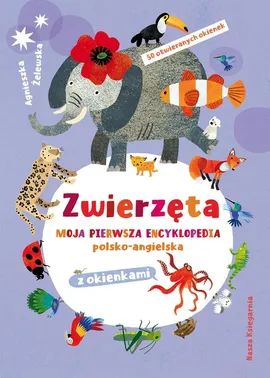 Zwierzęta. Moja pierwsza encyklopedia polsko-angielska z okienkami - Agnieszka Żelewska