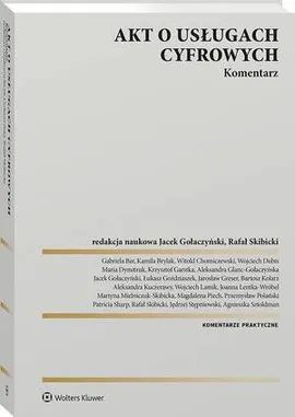 Akt o usługach cyfrowych. Komentarz - Agnieszka Sztoldman, Aleksandra Glanc-Gołaczyńska, Aleksandra Kuczerawy, Bartosz Kolarz, Gabriela Bar, Jacek Gołaczyński, Jarosław Greser, Jędrzej Stępniowski, Joanna Lentka-Wróbel, Kamila Brylak, Krzysztof Garstka, Łukasz Goździaszek, Magdalena Piech, Maria Dymitruk, Martyna Mielniczuk-Skibicka, Mielniczuk-Skibicka Martyna, Patricia Sharp, Przemysław Polański, Rafał Skibicki, Witold Chomiczewski, Wojciech Dubis, Wojciech Lamik