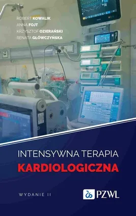 Intensywna terapia kardiologiczna - Anna Fojt, Krzysztof Ozierański, Renata Główczyńska, Robert Kowalik