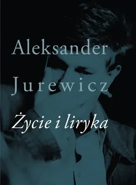Życie i liryka - Aleksander Jurewicz