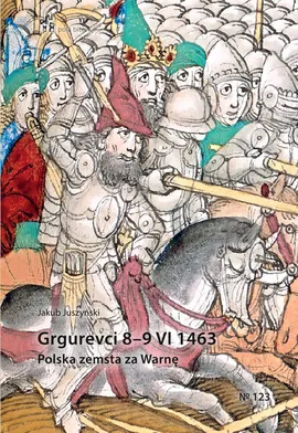 Grgurevci 8 - 9 VI 1463 Polska zemsta za Warnę - Jakub Juszyński