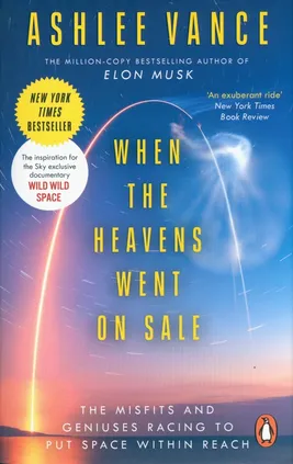 When The Heavens Went On Sale - Ashlee Vance