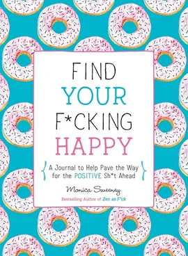 Find Your F*cking Happy - Monica Sweeney