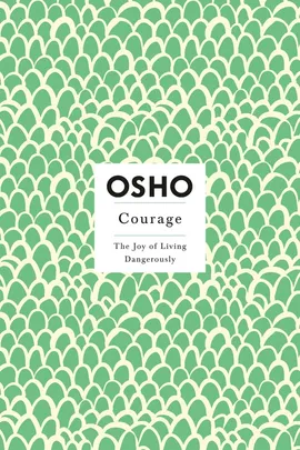 Courage The Joy of Living Dangerously - Osho