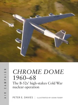 Air Campaign 46 Operation Chrome Dome 1960-68 - Davies Peter E.