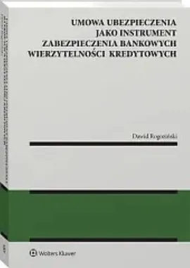 Umowa ubezpieczenia jako instrument zabezpieczenia bankowych wierzytelności kredytowych - Dawid Rogoziński