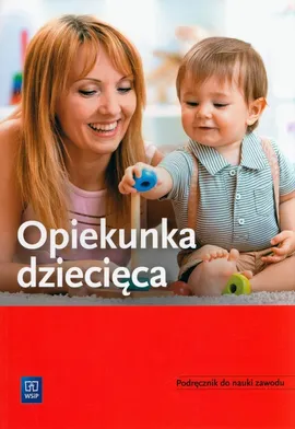 Opiekunka dziecięca. Podręcznik do nauki zawodu - Wiesława Aue, Teresa Gorzelany, Marzena Zych