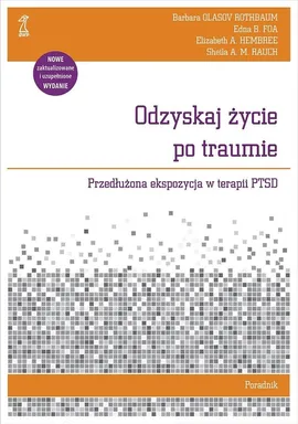 Odzyskaj życie po traumie Poradnik - Foa Edna B., Hembree Elizabeth A., Rauch Sheila A.M., Rothbaum Olasov Barbara