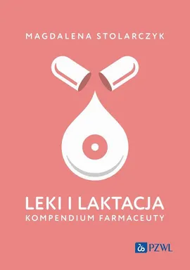 Leki i laktacja. Kompendium farmaceuty - Magdalena Stolarczyk