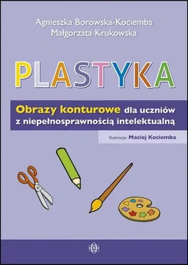 Plastyka Obrazy konturowe dla uczniów z niepełnosprawnością intelektualną - Agnieszka Borowska-Kociemba, Małgorzata Krukowska