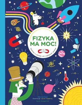 Fizyka ma moc! Śledztwo w sprawie sił rządzących światem - Mike Barfield