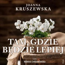 Tam, gdzie będzie lepiej - Joanna Kruszewska