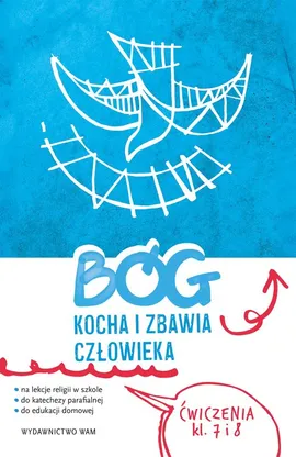 Bóg kocha i zbawia człowieka klasa 7 i 8 Ćwiczenia - Piotr Bałoniak, Kamilla Frejusz, Mateusz Janyga-, Katarzyna Wawrzyniak