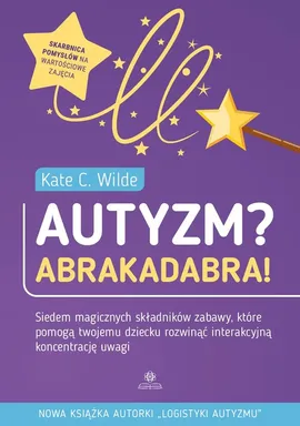 Autyzm? Abrakadabra! - Wilde Kate C.