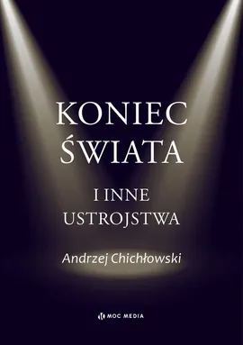 Koniec świata i inne ustrojstwa - Andrzej Chichłowski