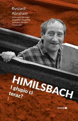 Himilsbach I głupio ci teraz? - Ryszard Abraham