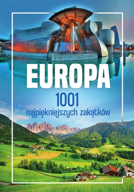 Europa. 1001 najpiękniejszych zakątków - Marcin Jaskulski