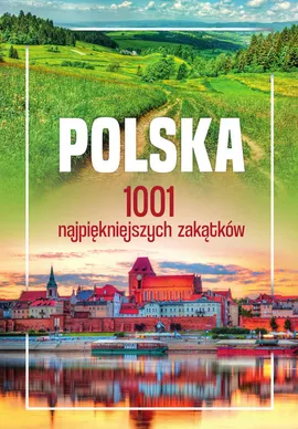 Polska. 1001 najpiękniejszych zakątków - Opracowanie zbiorowe