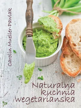 Naturalna kuchnia wegetariańska - Mueller-Pawlak Carolin