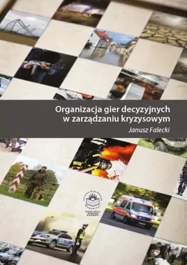 Organizacja gier decyzyjnych w zarządzaniu kryzysowym - ZAGROŻENIA MOGĄCE POWODOWAĆ SYTUACJE KRYZYSOWE - Janusz Falecki