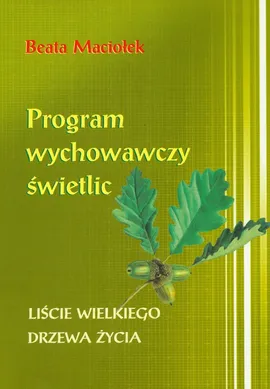 Program wychowawczy świetlic Liście wielkiego drzewa życia - Beata Maciołek