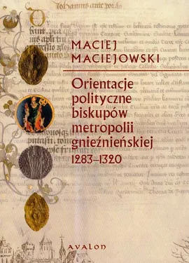 Orientacje polityczne biskupów metropolii gnieźnieńskiej 1283-1320 - Maciej Maciejowski