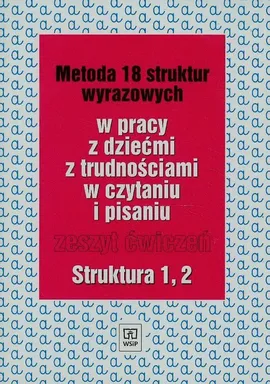 Metoda 18 struktur wyrazowych w pracy z dziećmi z trudnościami w czytaniu i pisaniu Zeszyt ćwiczeń - Ewa Kujawa, Maria Kurzyna