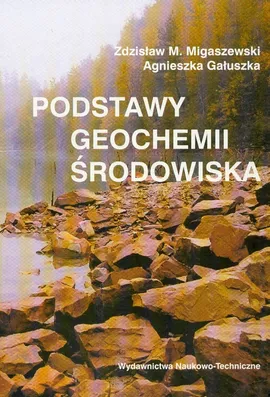Podstawy geochemii środowiska - Agnieszka Gałuszka, Migaszewski Zdzisław M.