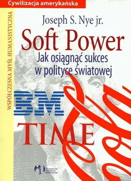 Soft Power Jak osiągnąć sukces w polityce świa - Outlet - Nye Joseph S.