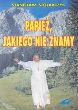 Papież jakiego nie znamy - Stanisław Stolarczyk