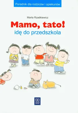 Mamo, tato! Idę do przedszkola Poradnik dla rodziców i opiekunów - Outlet - Marta Rzadkiewicz