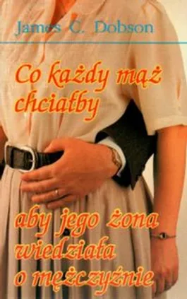 Co każdy mąż chciałby aby jego żona wiedziała o mężczyźnie - James Dobson