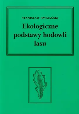 Ekologiczne podstawy hodowli lasu - Outlet - Stanisław Szymański