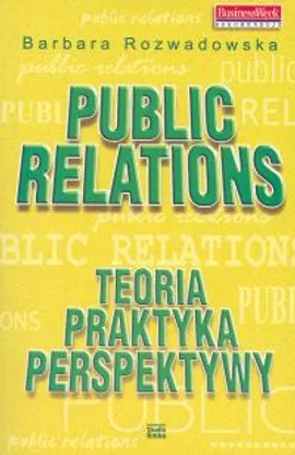 Public Relations Teoria praktyka perspektywy - Outlet - Barbara Rozwadowska