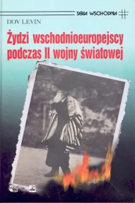 Żydzi wschodnioeuropejscy podczas II wojny światowej - Dov Levin