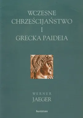 Wczesne chrześcijaństwo i grecka Paideia - Outlet - Werner Jaeger