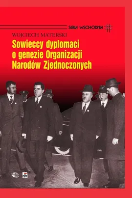 Sowieccy dyplomaci o genezie Organizacji Narodów Zjednoczonych - Wojciech Materski
