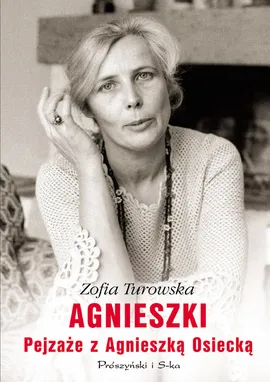 Agnieszki Pejzaże z Agnieszką Osiecką - Zofia Turowska