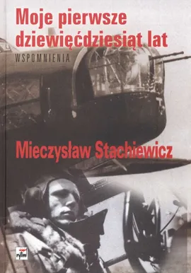 Moje pierwsze dziewięćdziesiąt lat - Mieczysław Stachiewicz