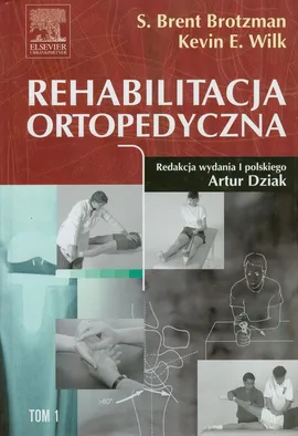 Rehabilitacja ortopedyczna Tom 1 - Brotzman S. Brent, Wilk Kevin E.