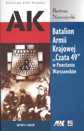 Batalion Armii Krajowej Czata 49 w Powstaniu Warszawskim - Outlet - Bartosz Nowożycki